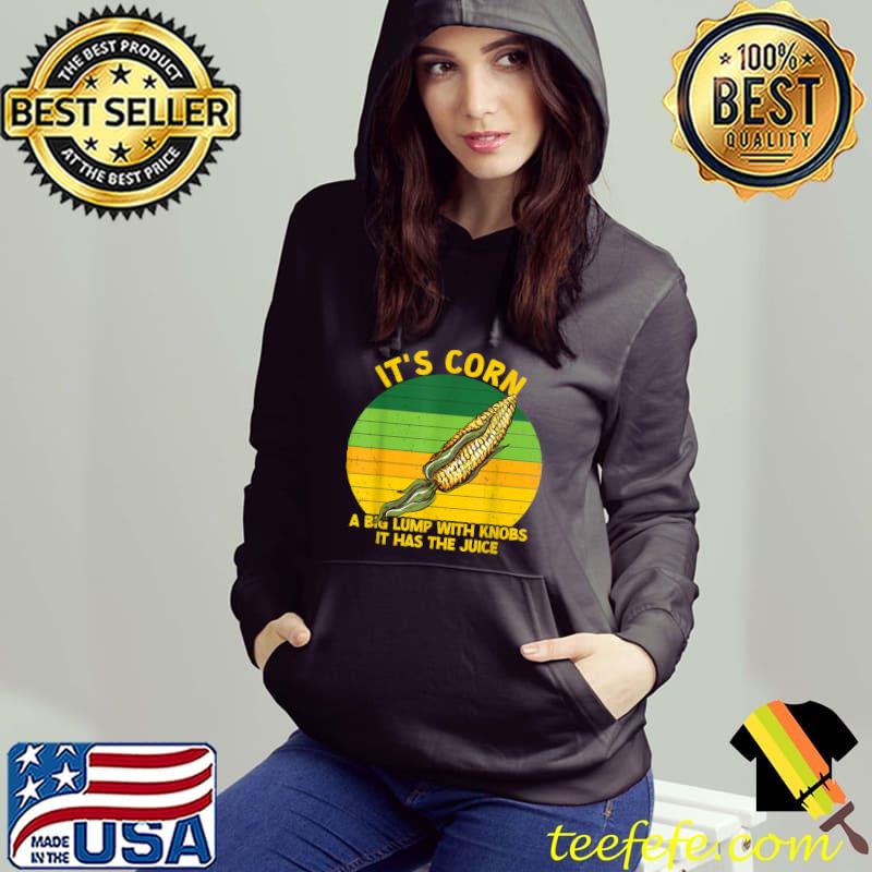 It's Corn It Has The Juice A Big Lumb With Knobs Corn Vintage Sunset T-Shirt Hoodie It's Corn It Has The Juice A Big Lumb With Knobs Corn Vintage Sunset T-Shirt Hoodie