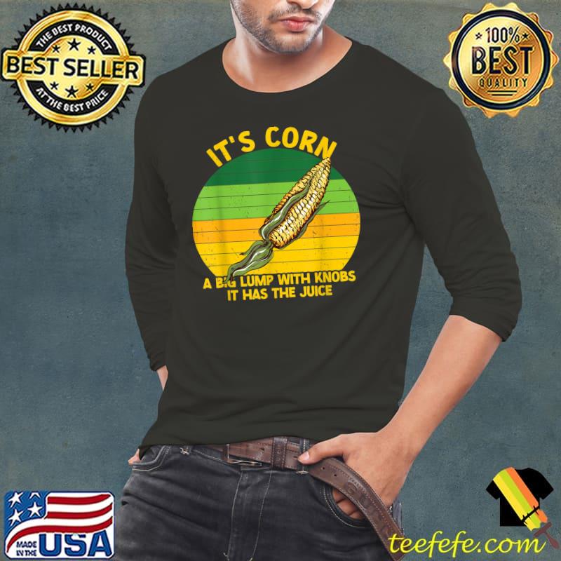 It's Corn It Has The Juice A Big Lumb With Knobs Corn Vintage Sunset T-Shirt Long Sleeve Tee It's Corn It Has The Juice A Big Lumb With Knobs Corn Vintage Sunset T-Shirt Long Sleeve Tee