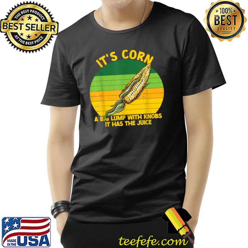 It's Corn It Has The Juice A Big Lumb With Knobs Corn Vintage Sunset T-Shirt It's Corn It Has The Juice A Big Lumb With Knobs Corn Vintage Sunset T-Shirt