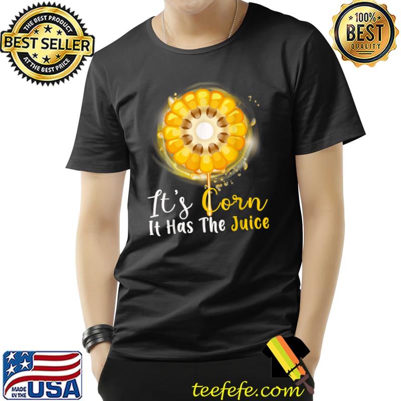 It's Corn! It Has The Juice Corn With Honey T-Shirt
