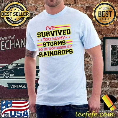 I've Survived Too Storms To Be Bothered By Raindrops Stars T-Shirt