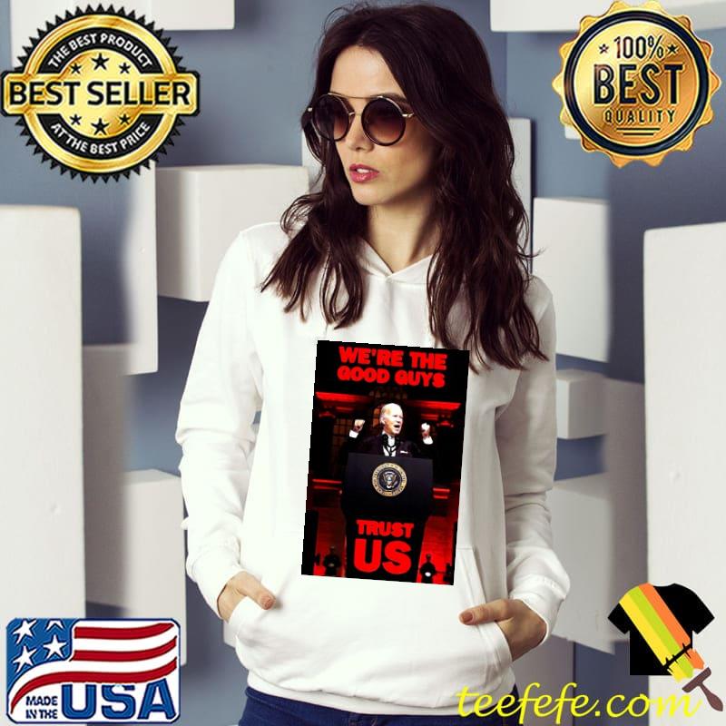 Joe Biden we're the good guys trust us classic s Hoodie Joe Biden we're the good guys trust us classic s Hoodie