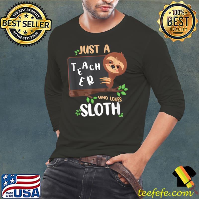 Just A Teacher Who Loves Sloths Back To School T-Shirt Long Sleeve Tee Just A Teacher Who Loves Sloths Back To School T-Shirt Long Sleeve Tee