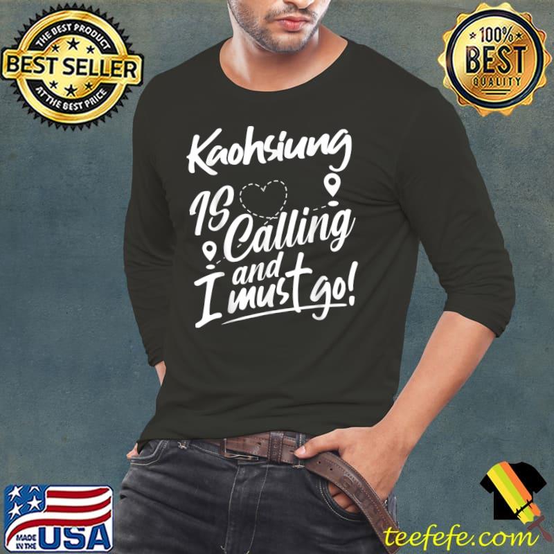 Kaohsiung Is Calling And I Must Go China Travelling Heart T-Shirt Long Sleeve Tee Kaohsiung Is Calling And I Must Go China Travelling Heart T-Shirt Long Sleeve Tee