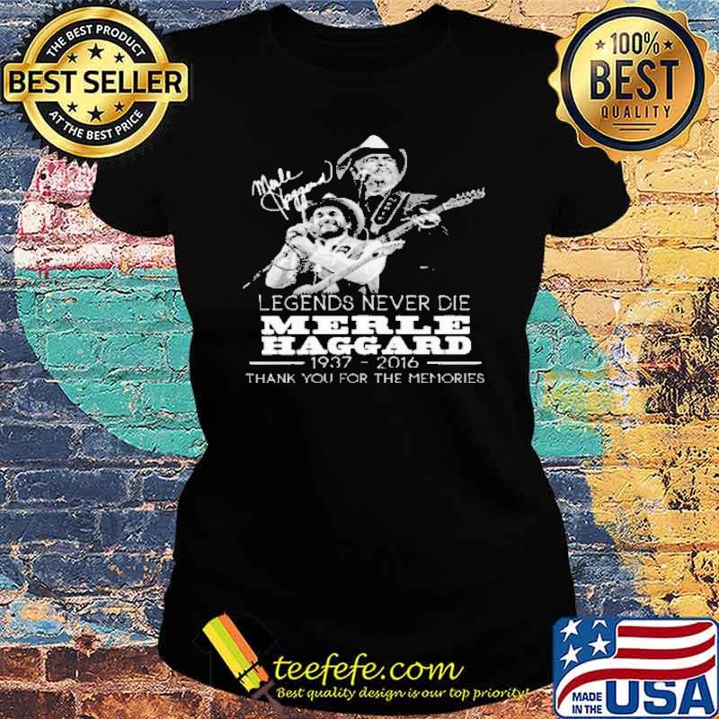 Legend Never Die Merle Haggard Thank You For The Memories Shirt Ladies tee Legend Never Die Merle Haggard Thank You For The Memories Shirt Ladies tee