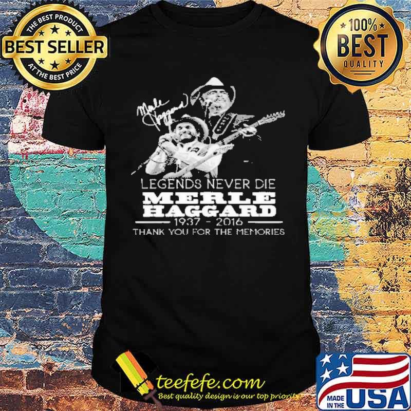 Legend Never Die Merle Haggard Thank You For The Memories Shirt Legend Never Die Merle Haggard Thank You For The Memories Shirt