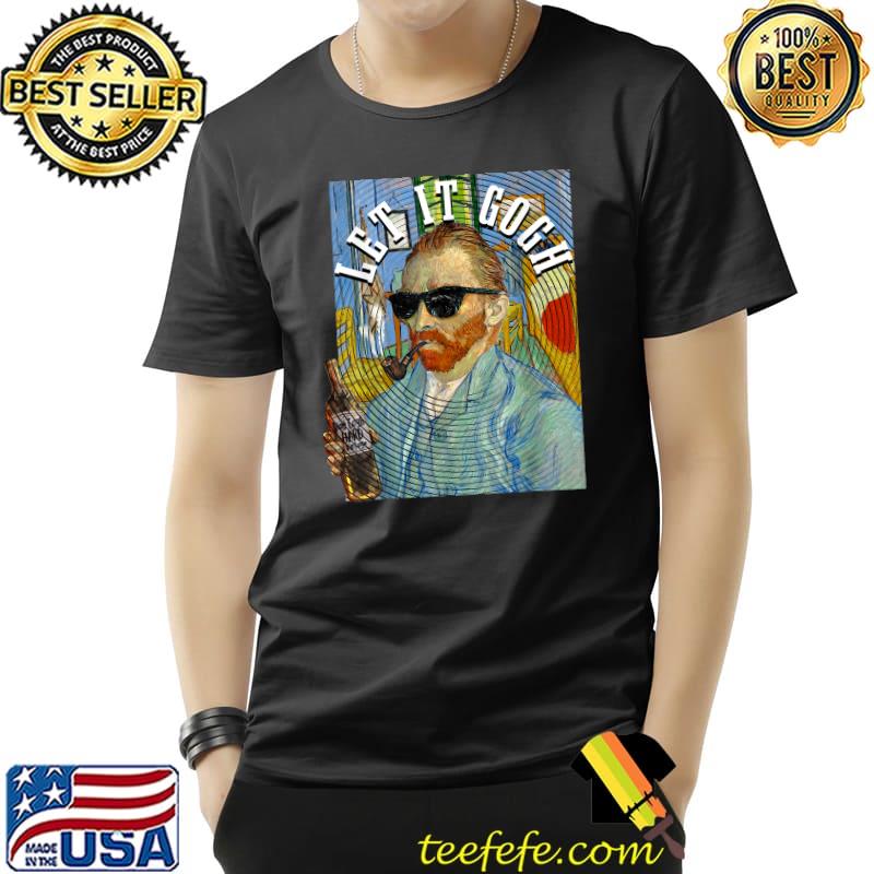 Let It Gogh Vincent Van Gogh Artist Art T-Shirt
