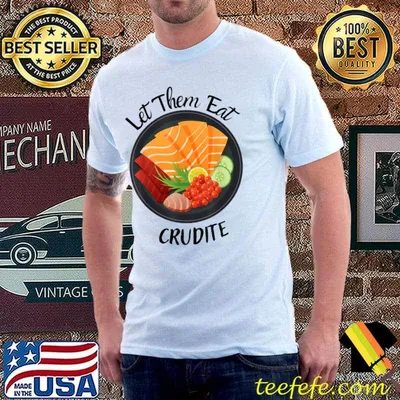 Let them eat crudite sashimi T-Shirt