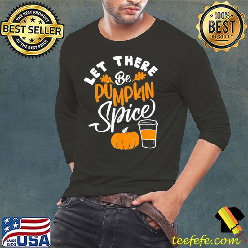 Let there be pumpkin spice lattte cute fall y'all coffee season classic s Long Sleeve Tee Let there be pumpkin spice lattte cute fall y'all coffee season classic s Long Sleeve Tee