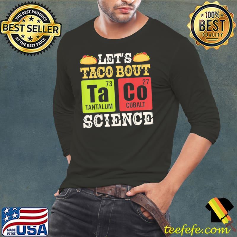 Let's taco bout science periodic table chemistry teacher classic s Long Sleeve Tee Let's taco bout science periodic table chemistry teacher classic s Long Sleeve Tee
