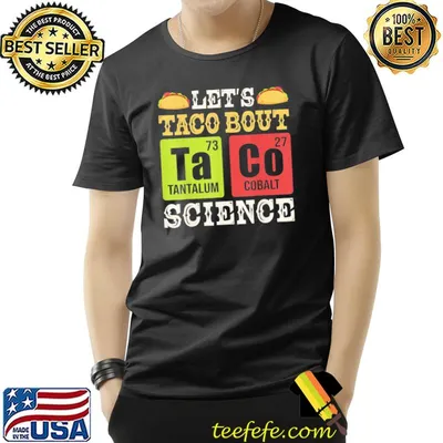Let's taco bout science periodic table chemistry teacher classic shirt