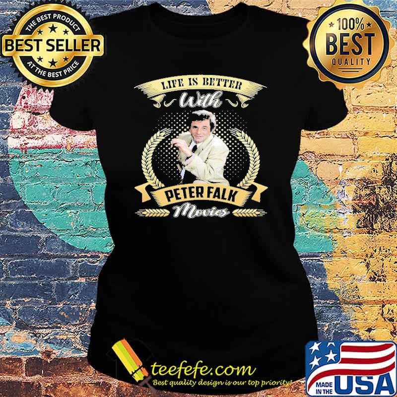 Life IS Better With Peter Falk Movie Shirt Ladies tee Life IS Better With Peter Falk Movie Shirt Ladies tee