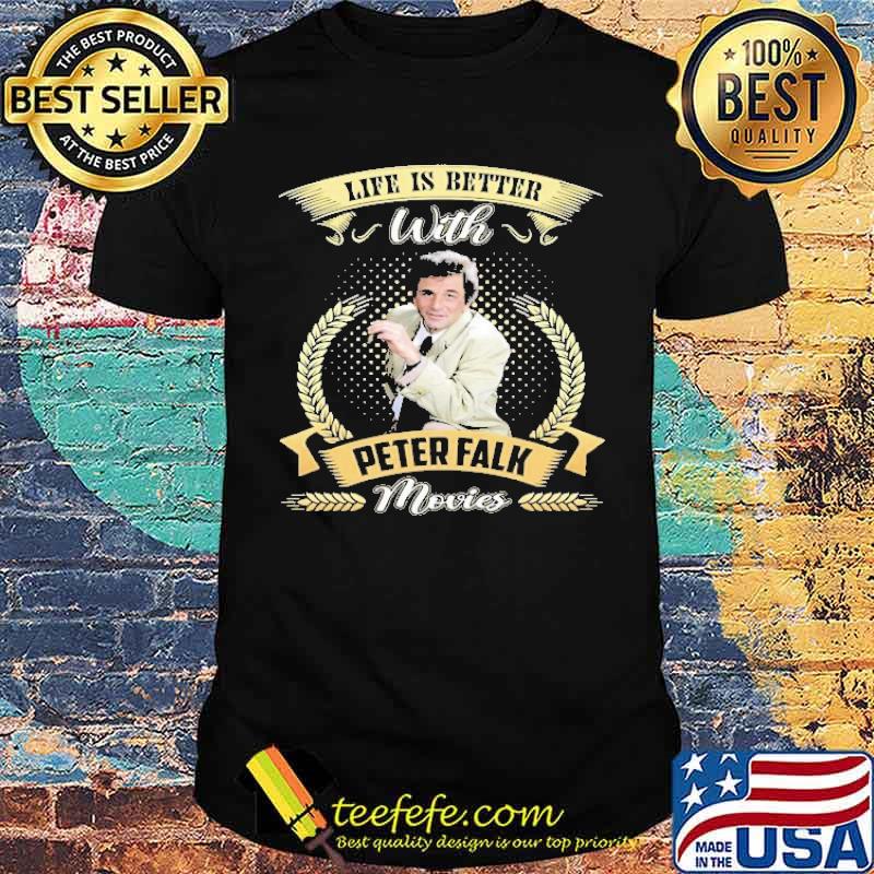 Life IS Better With Peter Falk Movie Shirt