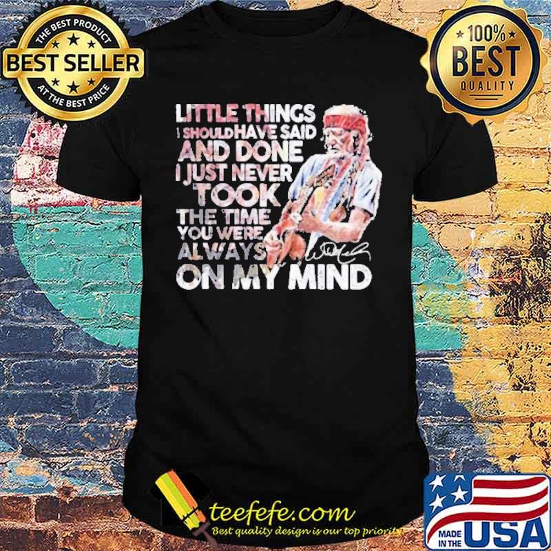 Little things I should have said just never took on my mind signature shirt