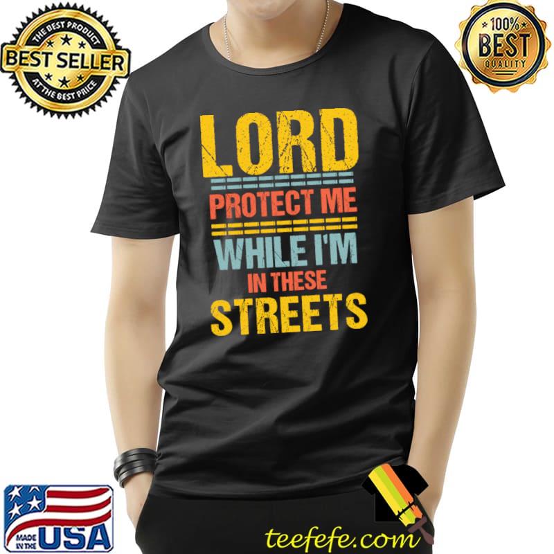 Lord Protect Me While I'm In These Streets Sarcastic Retro T-Shirt