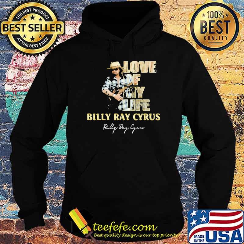 Love Of My Life Billy Ray Cyrus Shirt Hoodie Love Of My Life Billy Ray Cyrus Shirt Hoodie
