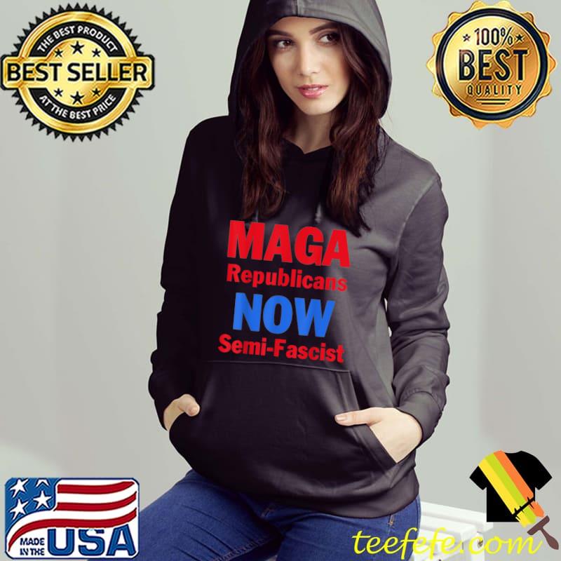 Maga Republicans Now Semi-Fascist Biden Quotes Humor Political T-Shirt Hoodie Maga Republicans Now Semi-Fascist Biden Quotes Humor Political T-Shirt Hoodie