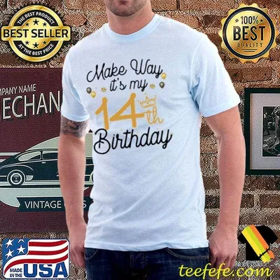 Make Way It's My 14th Birthday Shirt