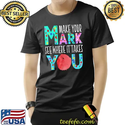 Make Your Mark And See Where It Takes You Cute Dot Day T-Shirt