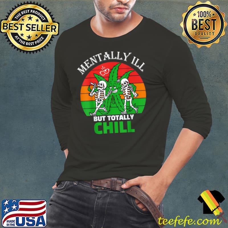Mentally Ill But Totally Chill Halloween Skeleton Weed Cannabis Vintage T-Shirt Long Sleeve Tee Mentally Ill But Totally Chill Halloween Skeleton Weed Cannabis Vintage T-Shirt Long Sleeve Tee