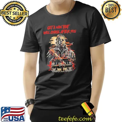 Michael myers get a man that will chase after you halloween trending shirt