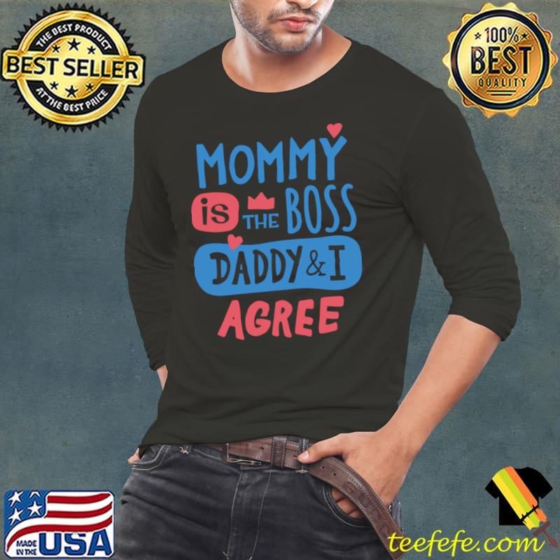 Mommy is the boss daddy and i agree heart T-Shirt Long Sleeve Tee Mommy is the boss daddy and i agree heart T-Shirt Long Sleeve Tee