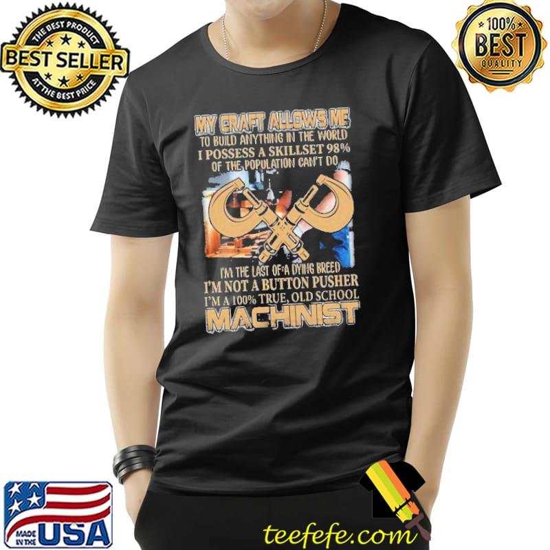 My Craft Allows Me Machinist Shirt My Craft Allows Me Machinist Shirt