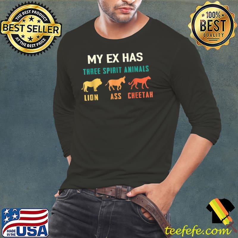 My Ex Has Three Spirit Animals Lion Ass Cheetah Divorce Retro T-Shirt Long Sleeve Tee My Ex Has Three Spirit Animals Lion Ass Cheetah Divorce Retro T-Shirt Long Sleeve Tee