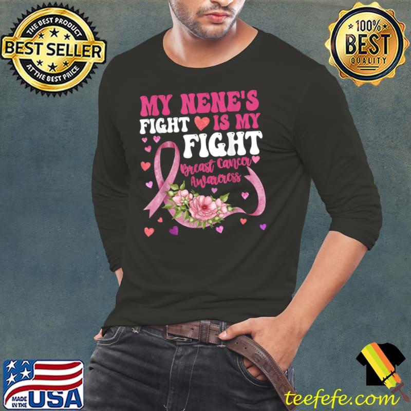 My Nene's Fight Is My Fight Breast Cancer Awareness Flowers And Hearts T-Shirt Long Sleeve Tee My Nene's Fight Is My Fight Breast Cancer Awareness Flowers And Hearts T-Shirt Long Sleeve Tee