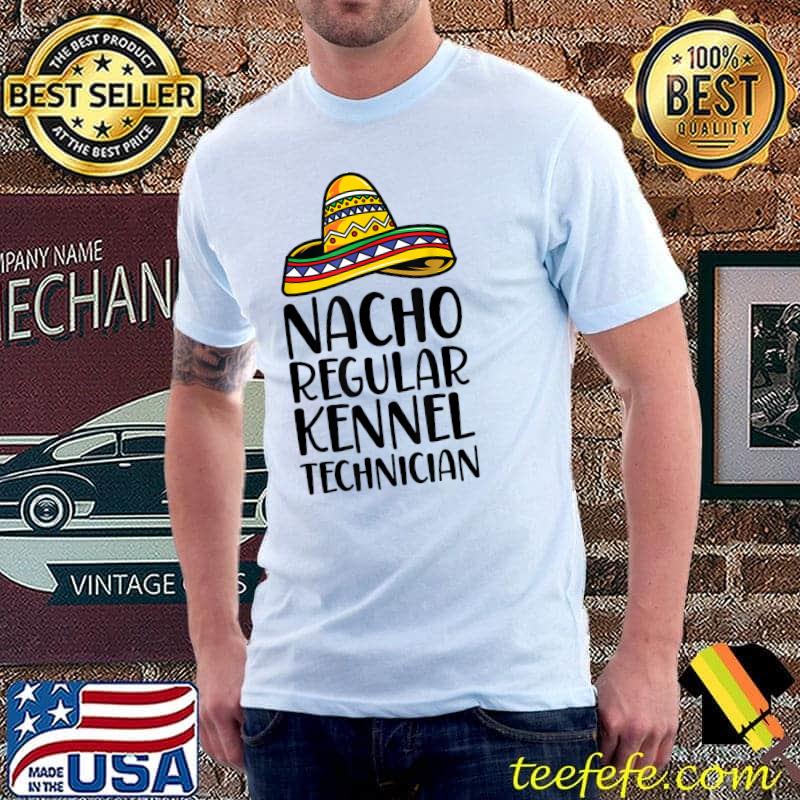 Nacho Regular Kennel Technician Veterinary Tech Hat Mexican T-Shirt Nacho Regular Kennel Technician Veterinary Tech Hat Mexican T-Shirt