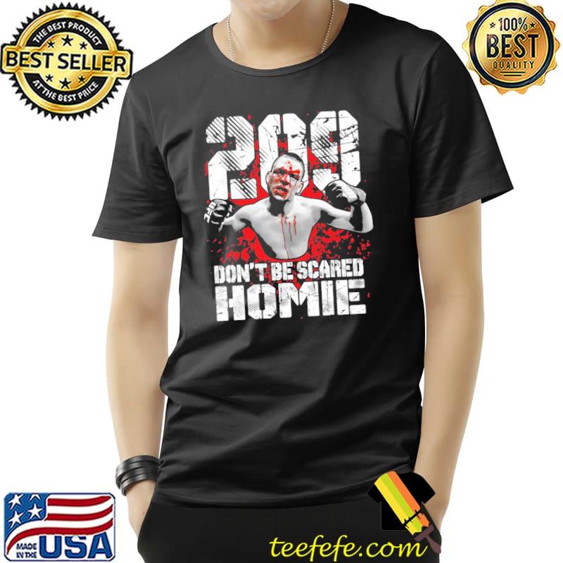 Nate diaz 209 don't be scared homie nate diaz classic shirt