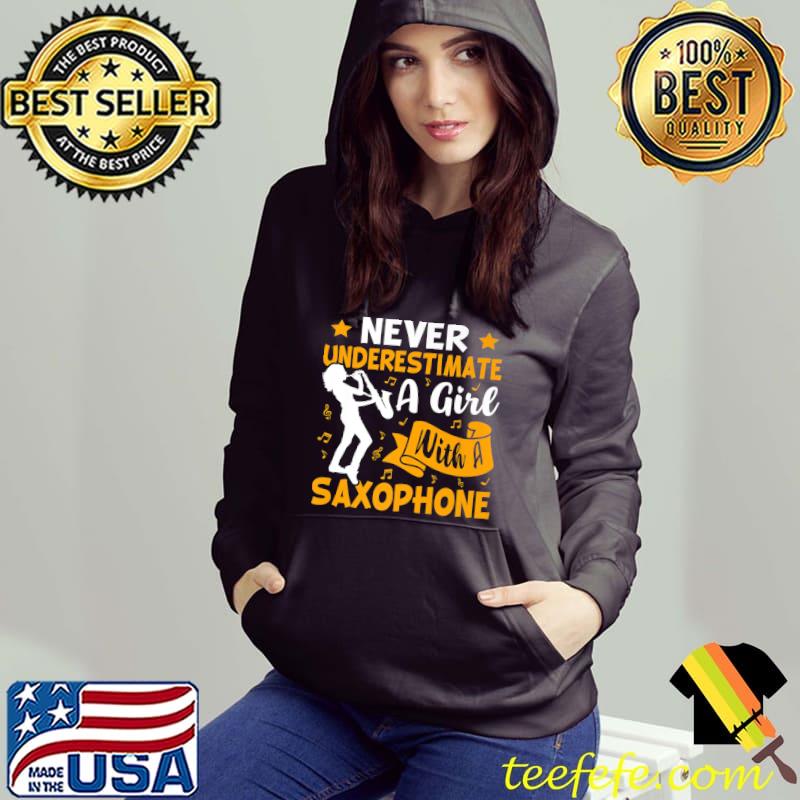 Never Underestimate A Girl With A Saxophone Music Stars T-Shirt Hoodie Never Underestimate A Girl With A Saxophone Music Stars T-Shirt Hoodie