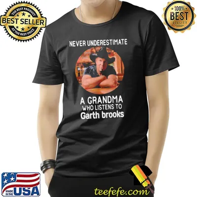 Never underestimate a grandma who listens to Garth Brooks shirt