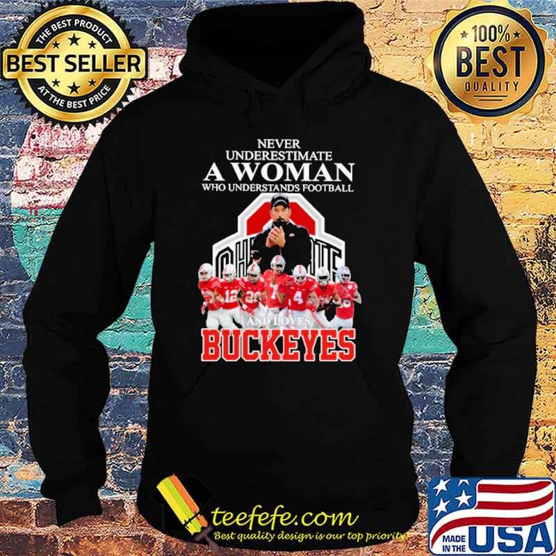 Never Underestimate A Woman Who Understand Football And Loves Buckeyes Shirt Hoodie Never Underestimate A Woman Who Understand Football And Loves Buckeyes Shirt Hoodie