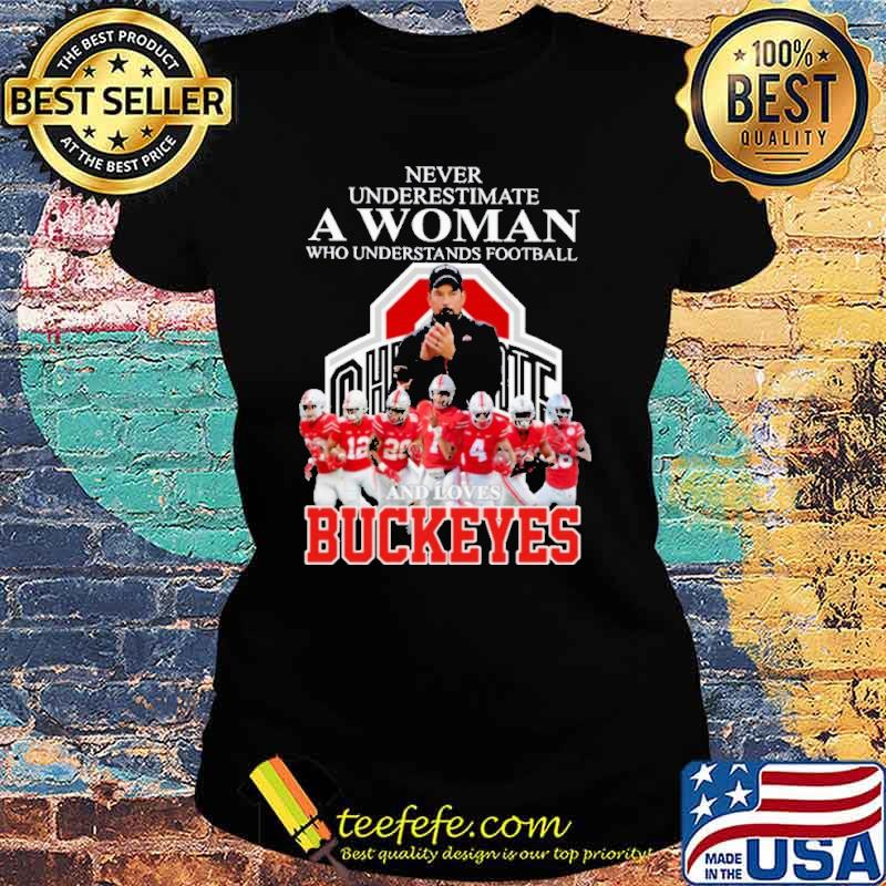 Never Underestimate A Woman Who Understand Football And Loves Buckeyes Shirt Ladies tee Never Underestimate A Woman Who Understand Football And Loves Buckeyes Shirt Ladies tee
