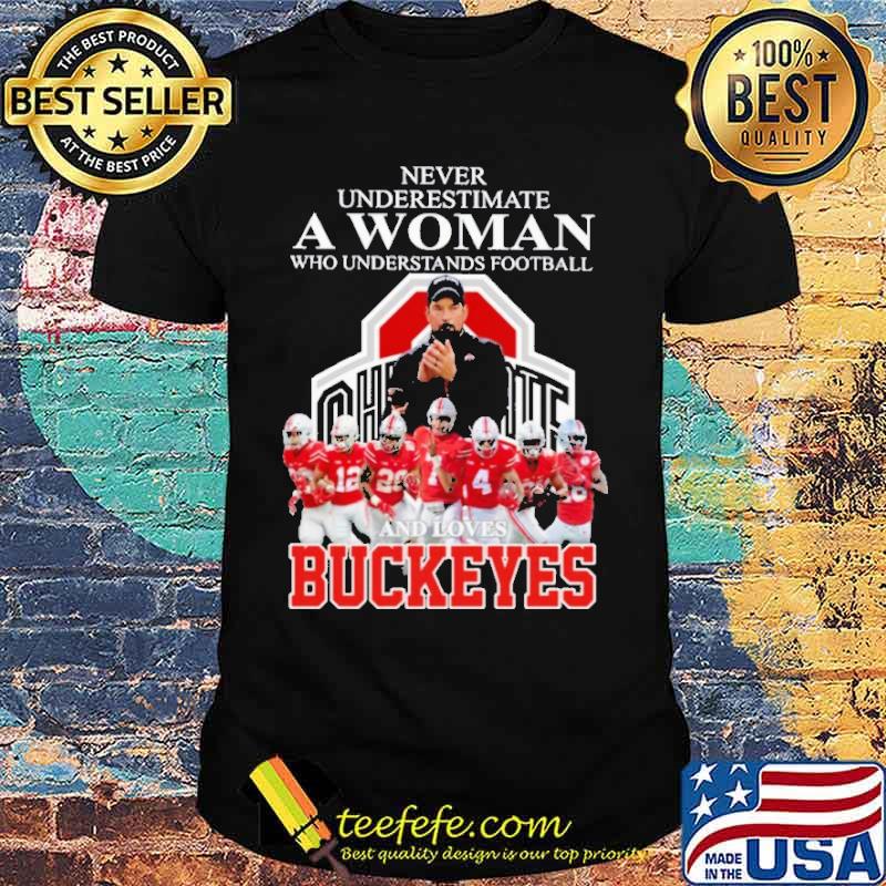 Never Underestimate A Woman Who Understand Football And Loves Buckeyes Shirt