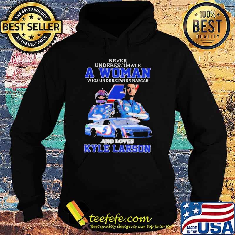 Never Underestimate A Woman Who Understand Nascar And Loves Kyle Larson Shirt Hoodie Never Underestimate A Woman Who Understand Nascar And Loves Kyle Larson Shirt Hoodie