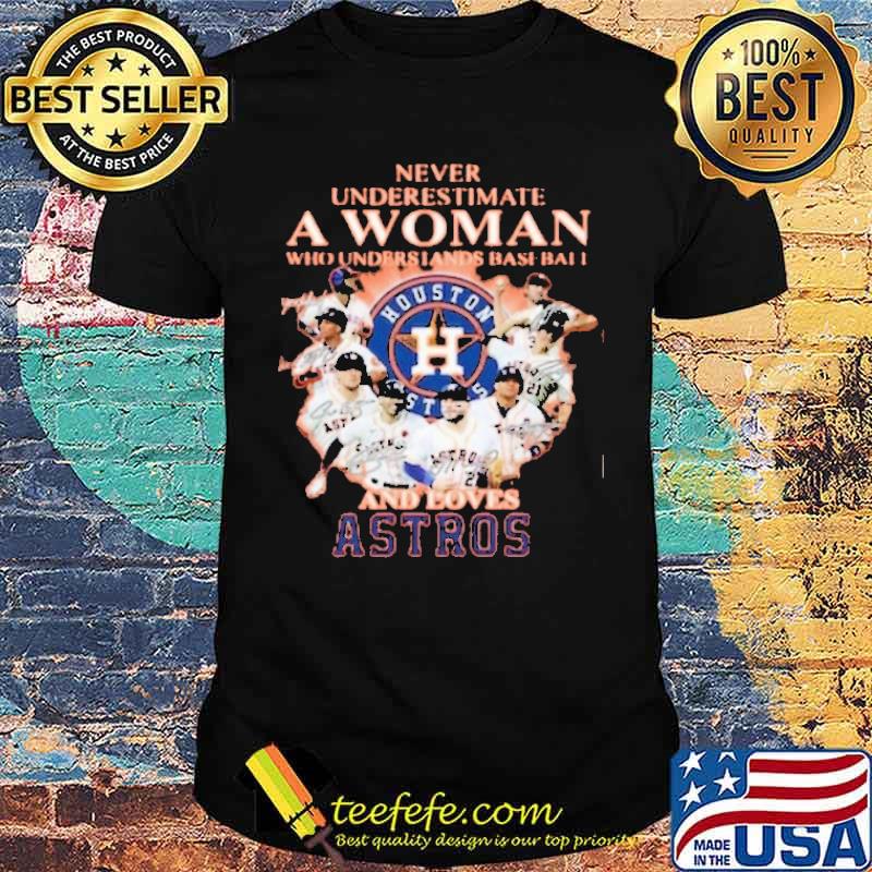 Never Underestimate A Woman Who Understands Baseball And Loves Astros Shirt