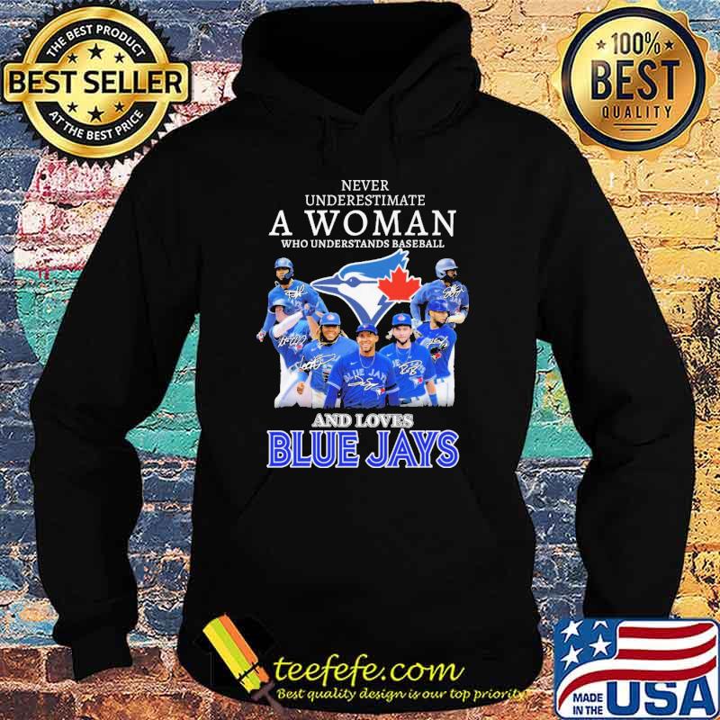 Never Underestimate A Woman Who Understands Baseball And Loves Blue Jays Shirt Hoodie Never Underestimate A Woman Who Understands Baseball And Loves Blue Jays Shirt Hoodie