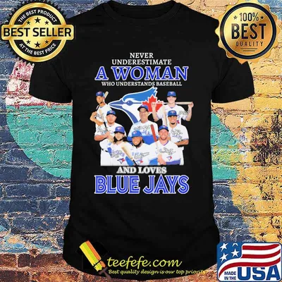 Never Underestimate A Woman Who Understands Baseball And Loves BlueJays Shirt