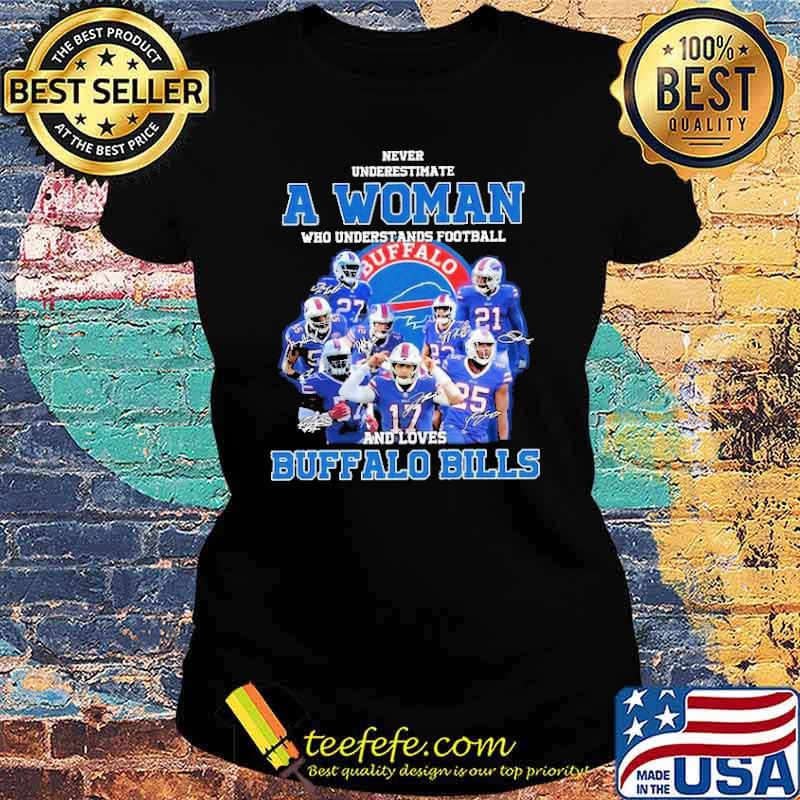 Never Underestimate A Woman Who Understands Football And Loves Buffalo Billss Ladies tee Never Underestimate A Woman Who Understands Football And Loves Buffalo Billss Ladies tee