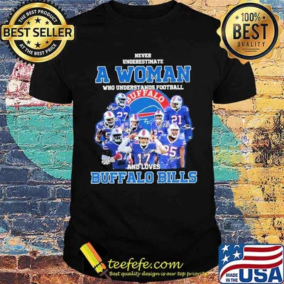 Never Underestimate A Woman Who Understands Football And Loves Buffalo Billsshirt