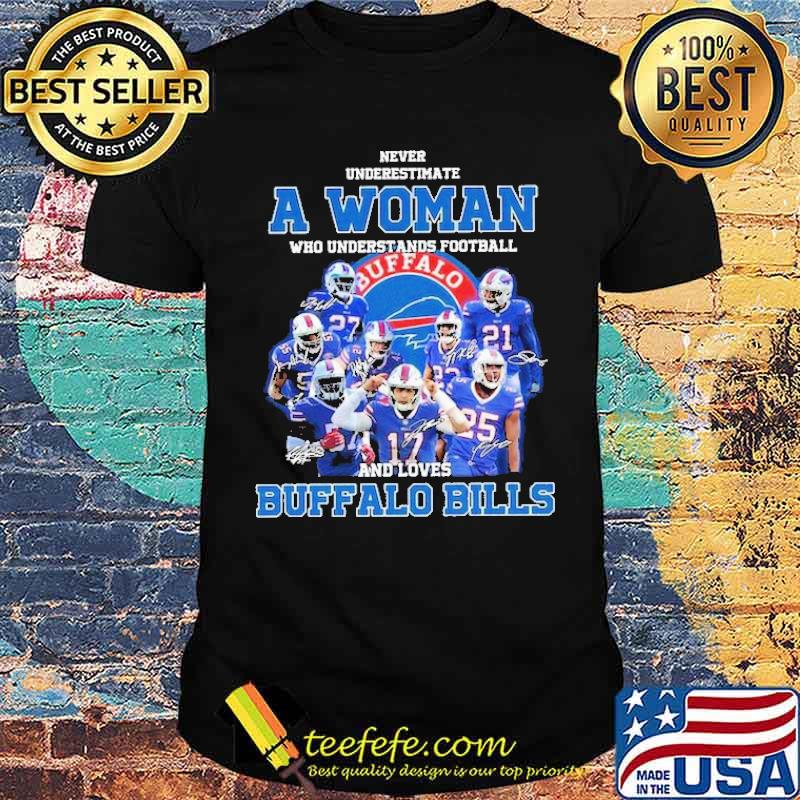 Never Underestimate A Woman Who Understands Football And Loves Buffalo Billsshirt