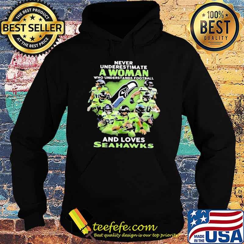 Never Underestimate A Woman Who Understands Football And Loves Seahawks Shirt Hoodie Never Underestimate A Woman Who Understands Football And Loves Seahawks Shirt Hoodie