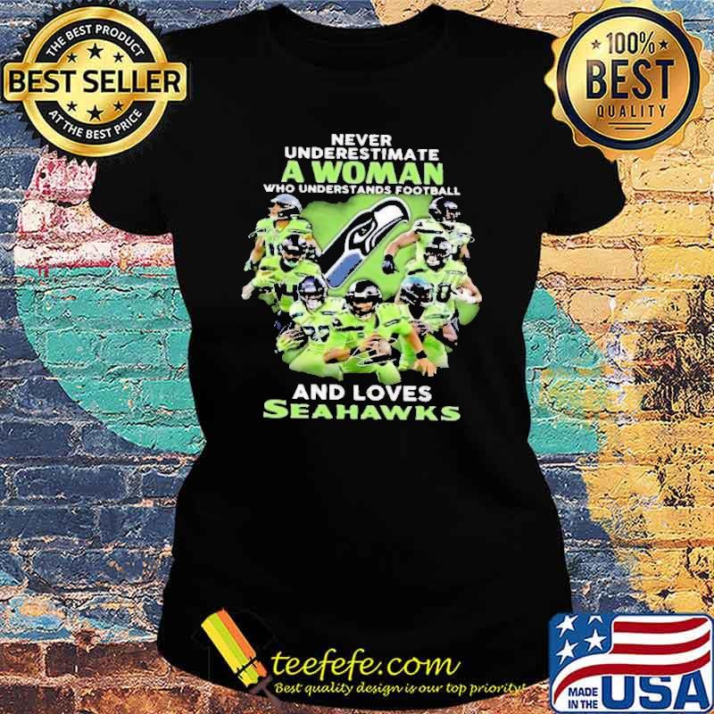 Never Underestimate A Woman Who Understands Football And Loves Seahawks Shirt Ladies tee Never Underestimate A Woman Who Understands Football And Loves Seahawks Shirt Ladies tee