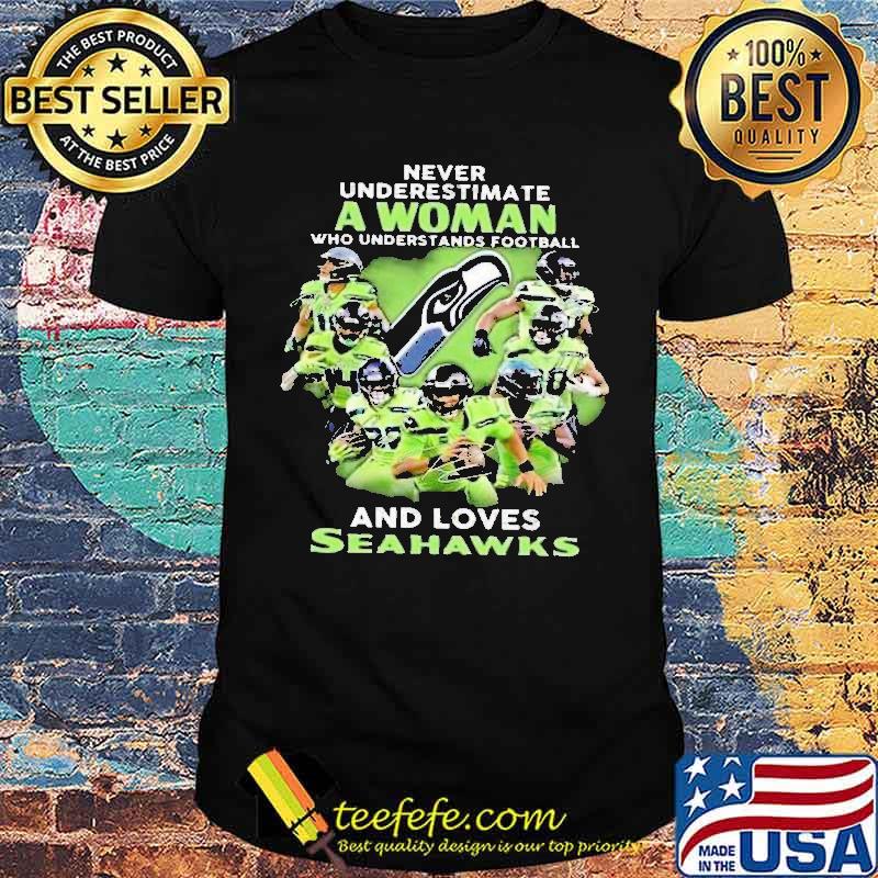 Never Underestimate A Woman Who Understands Football And Loves Seahawks Shirt Never Underestimate A Woman Who Understands Football And Loves Seahawks Shirt