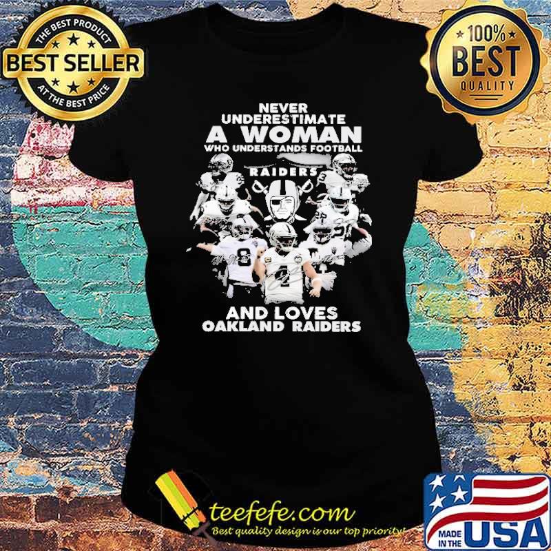 Never Underestimate A Woman Who Understands Football Raider And Loves Oakland Raiders Shirt Ladies tee Never Underestimate A Woman Who Understands Football Raider And Loves Oakland Raiders Shirt Ladies tee