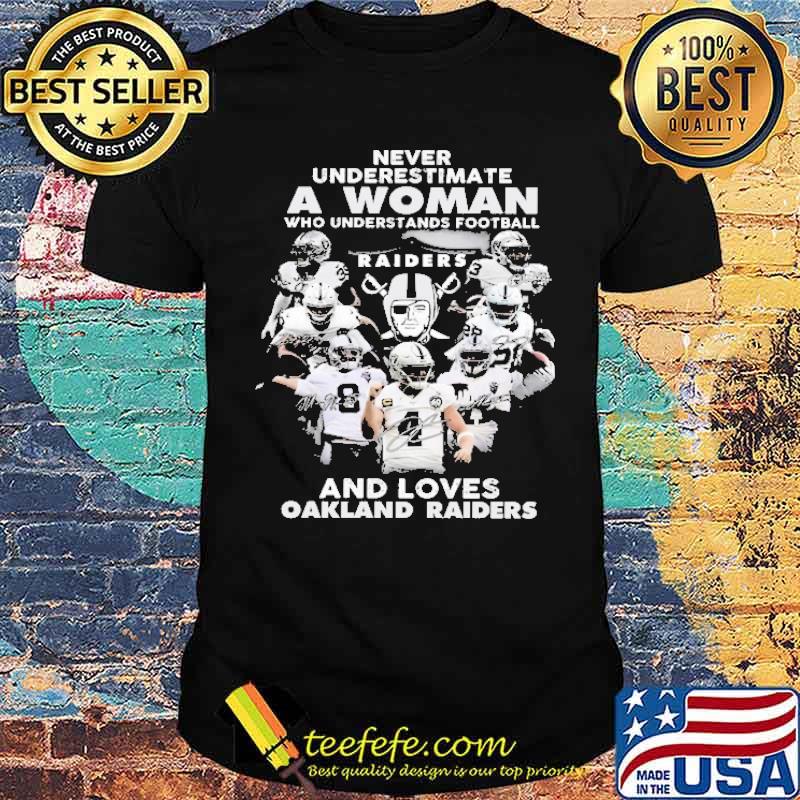 Never Underestimate A Woman Who Understands Football Raider And Loves Oakland Raiders Shirt