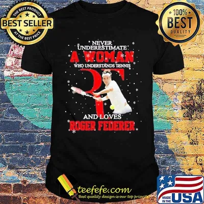 Never Underestimate A Woman Who Understands Tennis And Loves Roger Federer Shirt