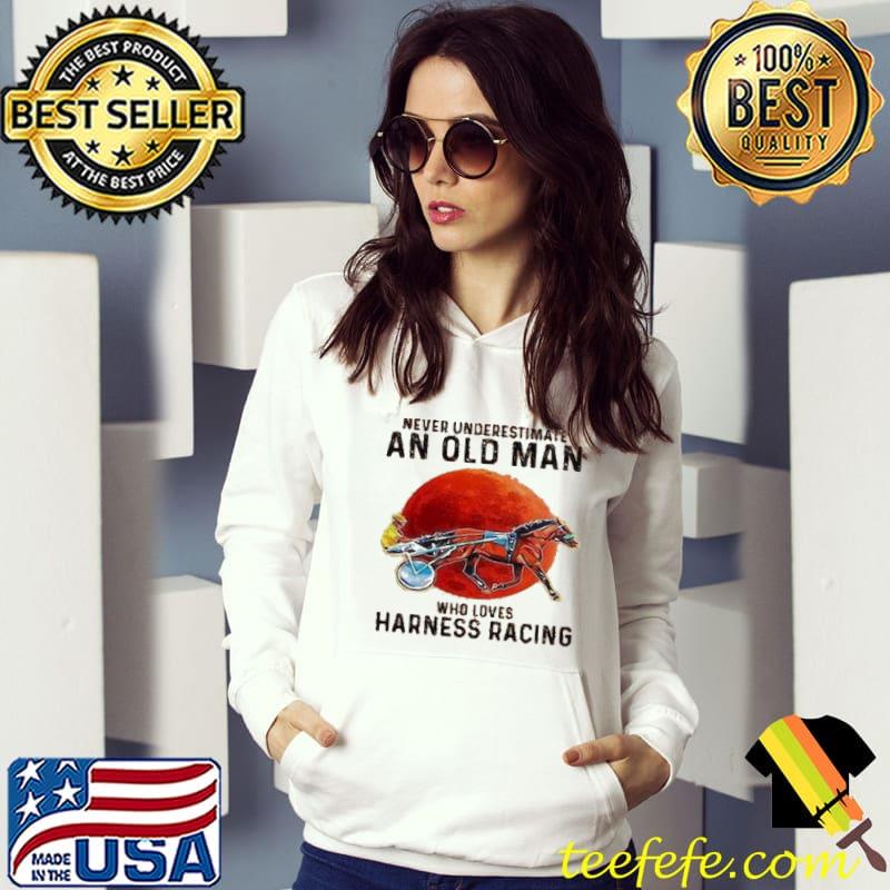 Never Underestimate An Old Man Who Loves Harness Racing Blood Moon Shirt Hoodie Never Underestimate An Old Man Who Loves Harness Racing Blood Moon Shirt Hoodie